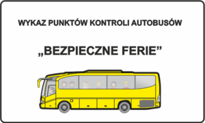 Żółty autobus, obok napis Wykaz punktów kontroli autobusów. Bezpieczne ferie.