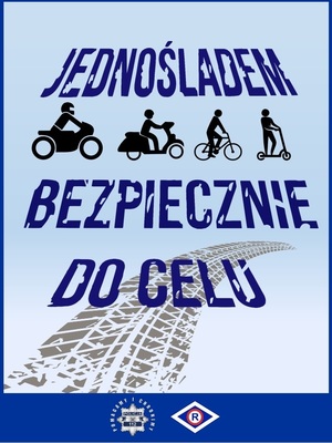Plakat z napisem jednośladem bezpiecznie do celu. W tle ślad bieżnika opony. Widoczny motocyklista, motorowerzysta, rowerzysta oraz kierujący hulajnogą.