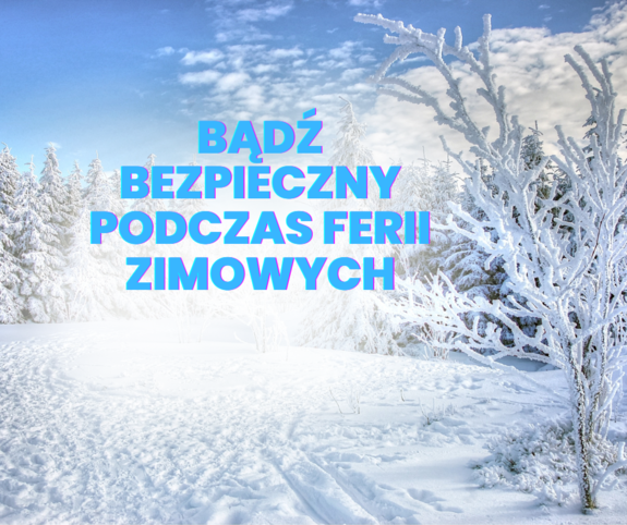 Plakat z napisem &quot;Bądź bezpieczny podczas ferii zimowych&quot;.