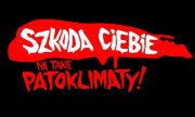 plakat Szkoda Ciebie na takie patoklimaty.